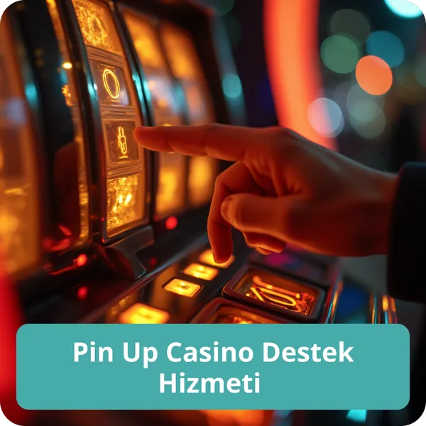 Pin Up Casino Destek Hizmeti