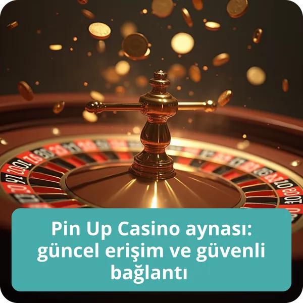 Pin Up Casino aynası: güncel erişim ve güvenli bağlantı